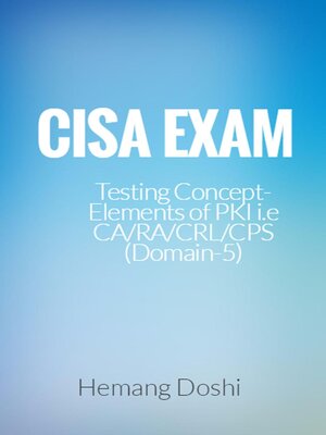 cover image of CISA Exam-Testing Concept-Elements of PKI i.e CA/RA/CRL/CPS (Domain-5)